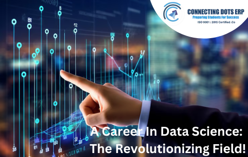 A Career In Data Science: The Revolutionizing Field!